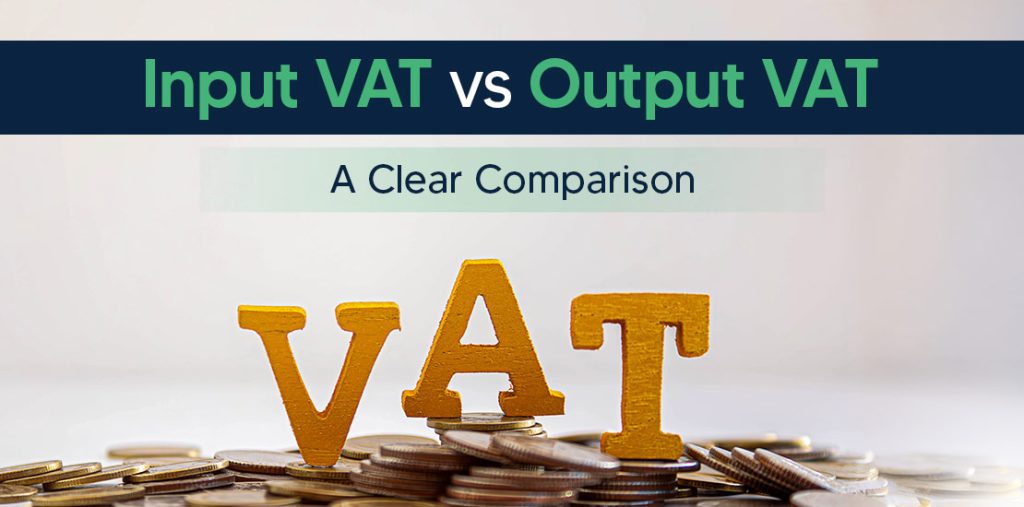 Input VAT and Output VAT in the UAE – What’s the Difference